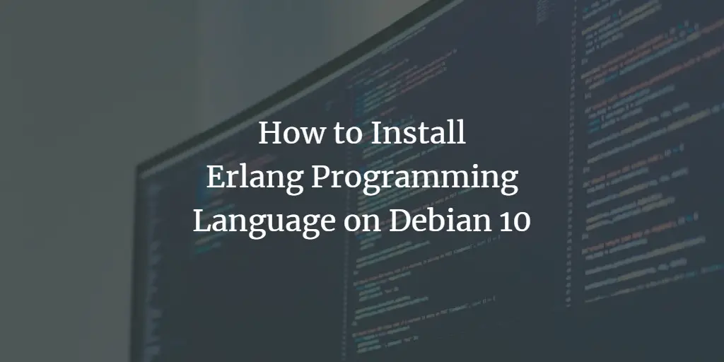 How to Install Erlang Programming Language on Debian 10