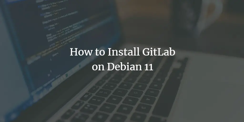How to Install GitLab on Debian 11