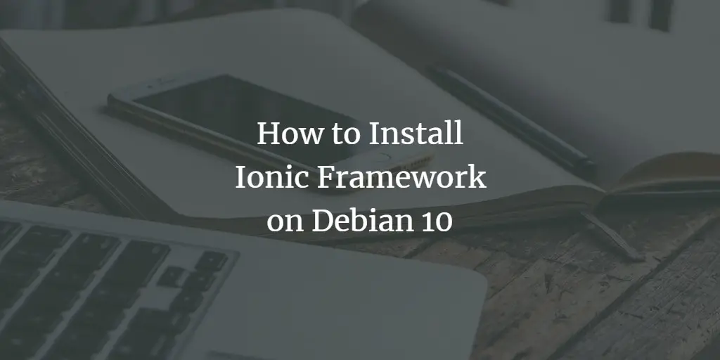 How to Install Ionic Framework on Debian 10