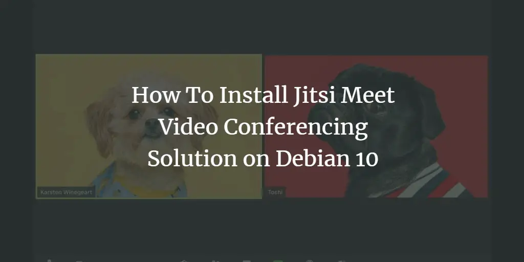 How To Install Jitsi Meet Video Conferencing Solution on Debian 10