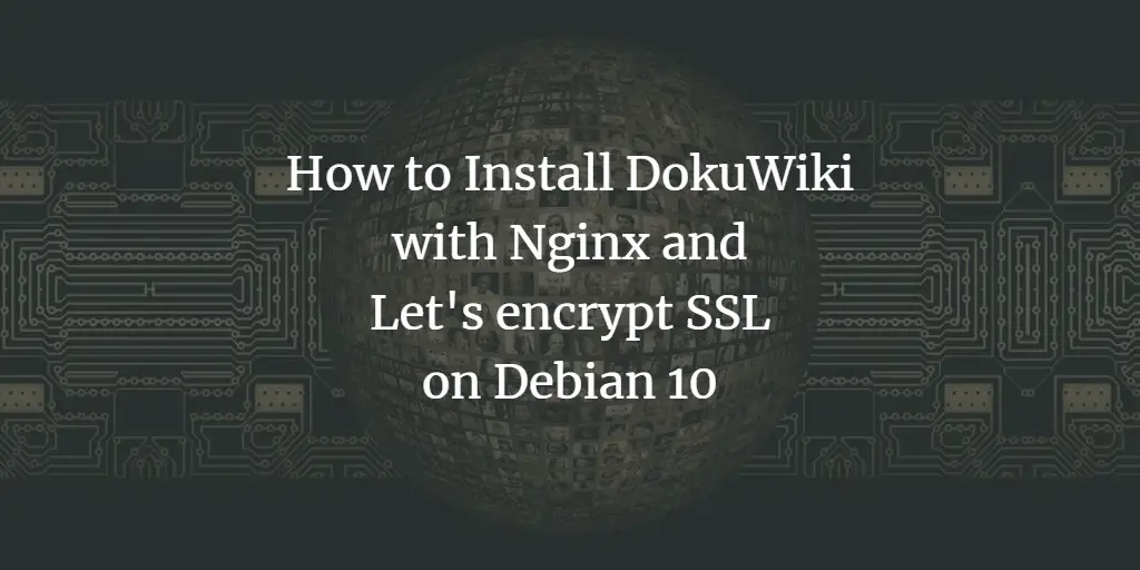 How to Install DokuWiki with Nginx and Let's encrypt SSL on Debian 10