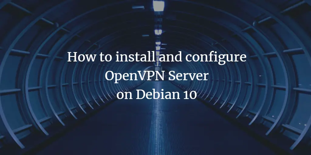 How to install and configure OpenVPN Server on Debian 10