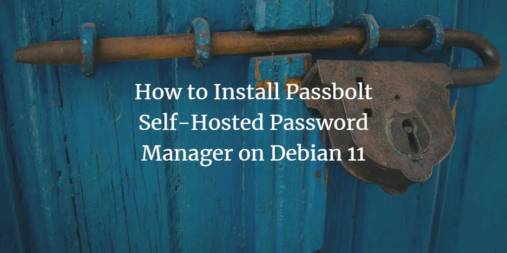How to Install Passbolt Self-Hosted Password Manager on Debian 11