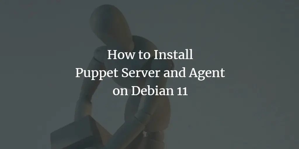 How to Install Puppet Server and Agent on Debian 11