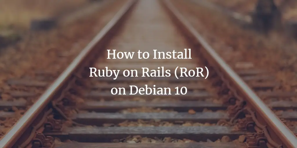 How to Install Ruby on Rails (RoR) on Debian 10