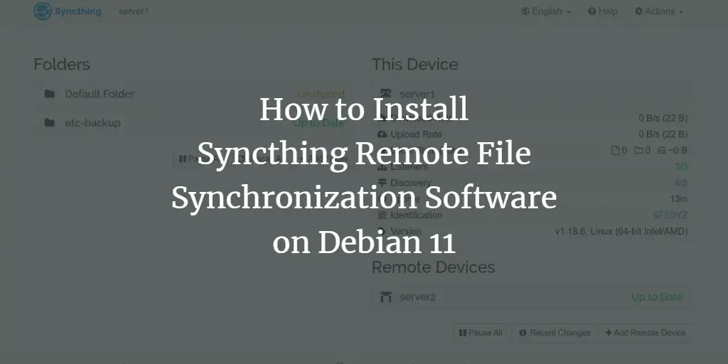 How to Install Syncthing Remote File Synchronization Software on Debian 11