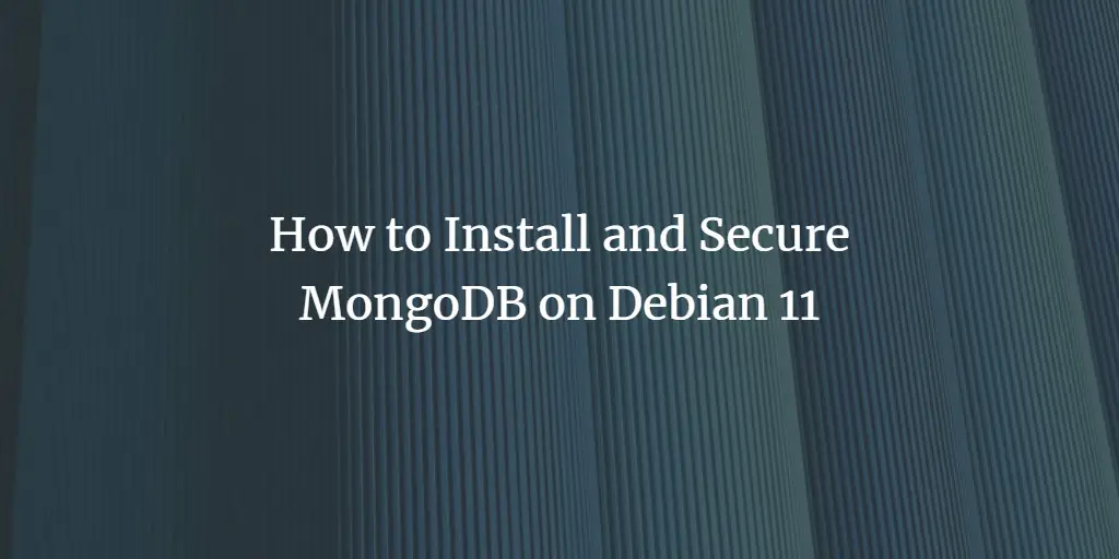 How to Install and Secure MongoDB on Debian 11