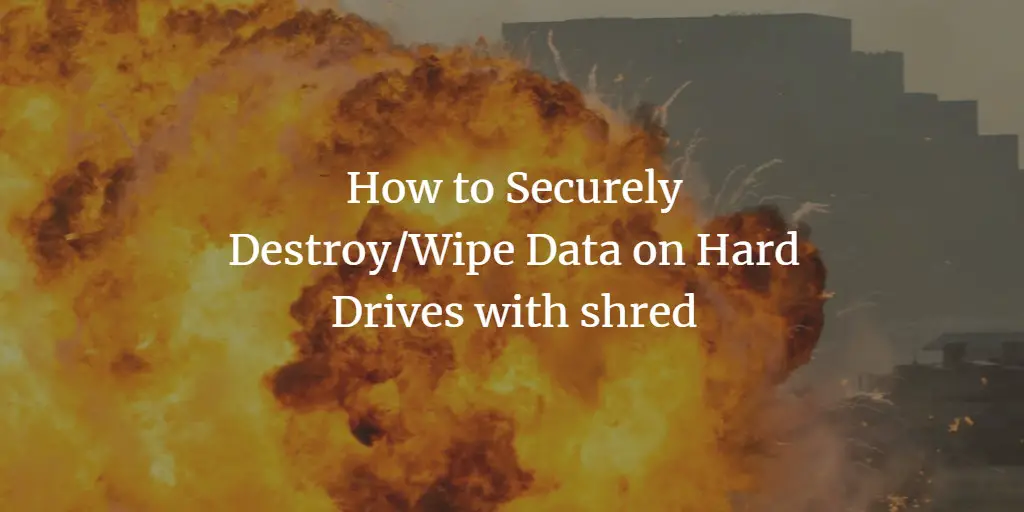 How to Securely Destroy/Wipe Data on Hard Drives with shred on Linux