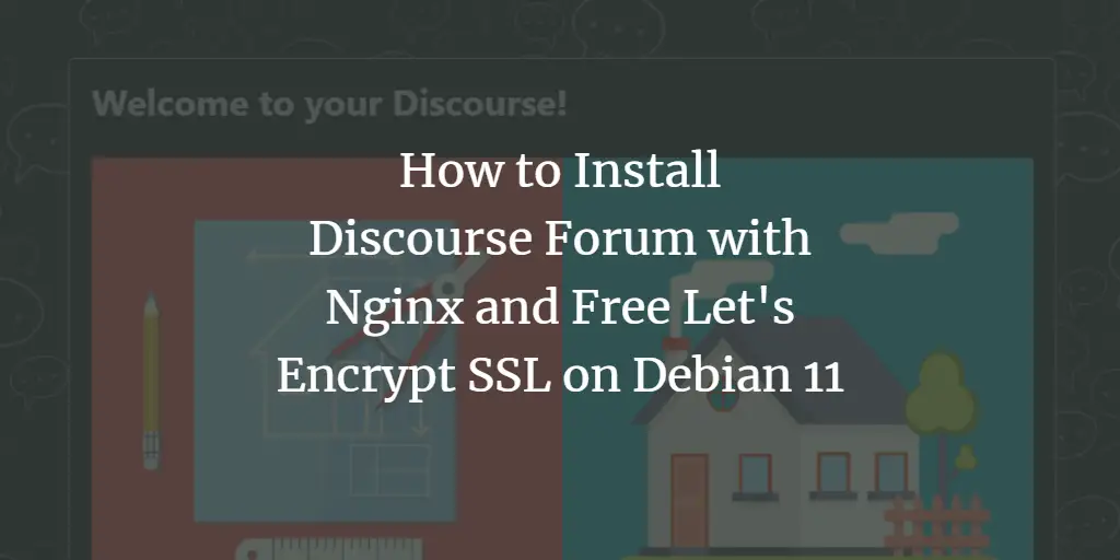 How to Install Discourse Forum with Nginx and Free Let's Encrypt SSL on Debian 11