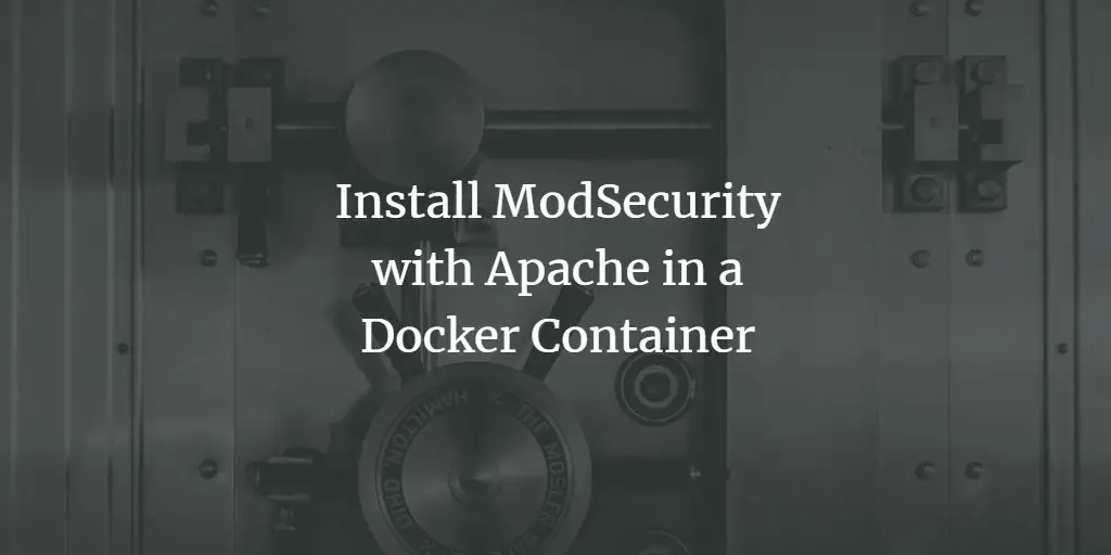 Install ModSecurity with Apache in a Docker Container