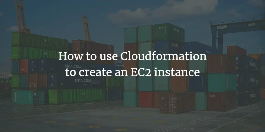 How to use Cloudformation to create an EC2 instance