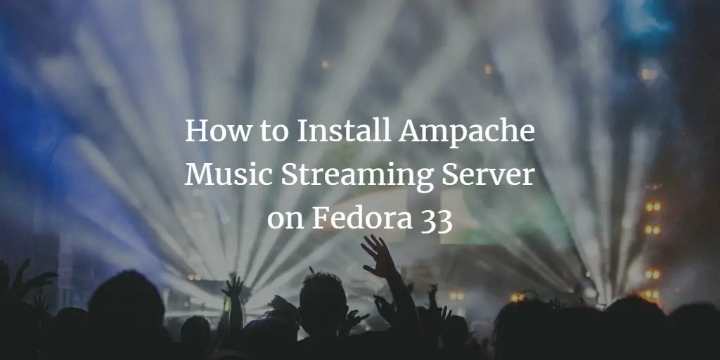 How to Install Ampache Music Streaming Server on Fedora 33