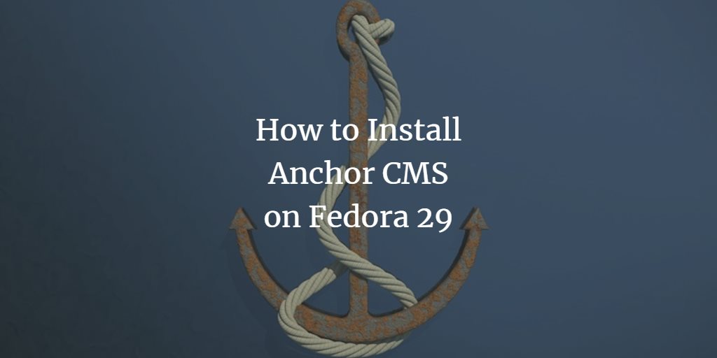 How to Install Anchor CMS on Fedora 29