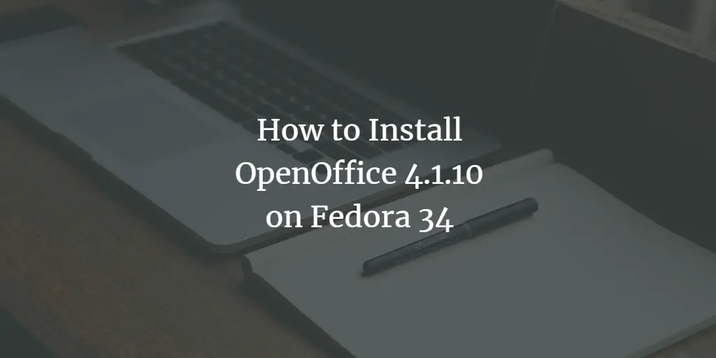 How to Install OpenOffice 4.1.10 on Fedora 34