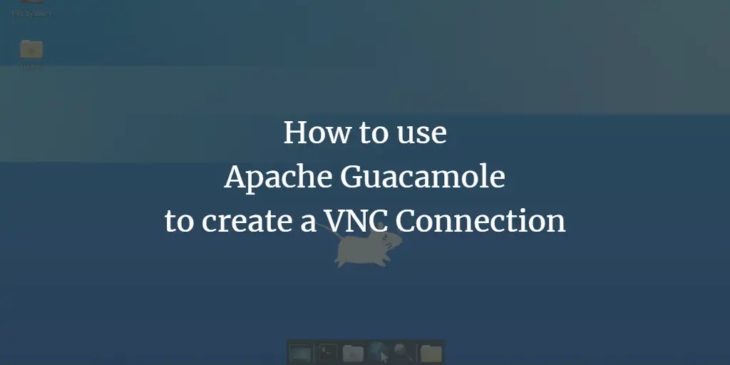 How to use Apache Guacamole to create a VNC Connection