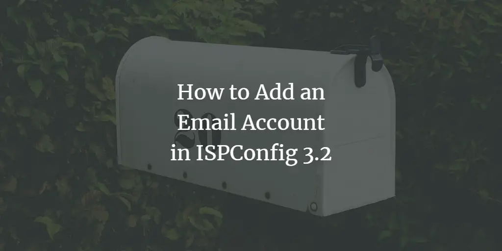 How to Add an Email Account in ISPConfig 3.2