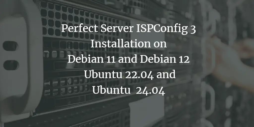 Perfect Server Automated ISPConfig 3 Installation on Debian 11 and Debian 12, Ubuntu 22.04 and Ubuntu 24.04