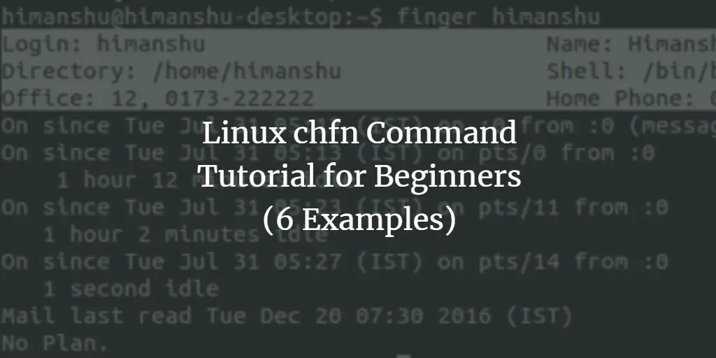 Linux chfn Command Tutorial for Beginners (6 Examples)