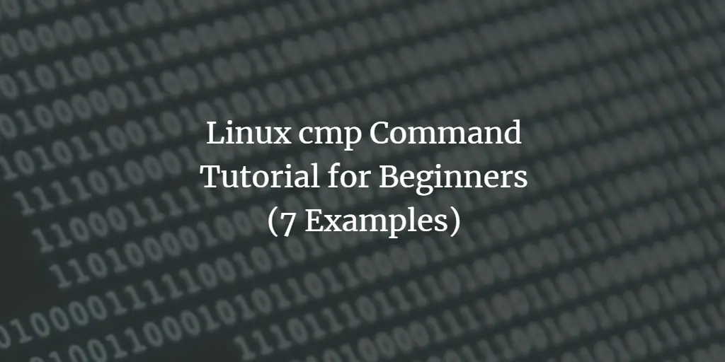 Linux cmp Command Tutorial for Beginners (7 Examples)