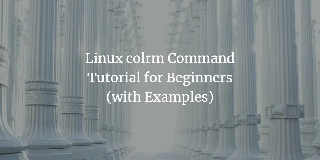 Linux colrm Command Tutorial for Beginners (with Examples)