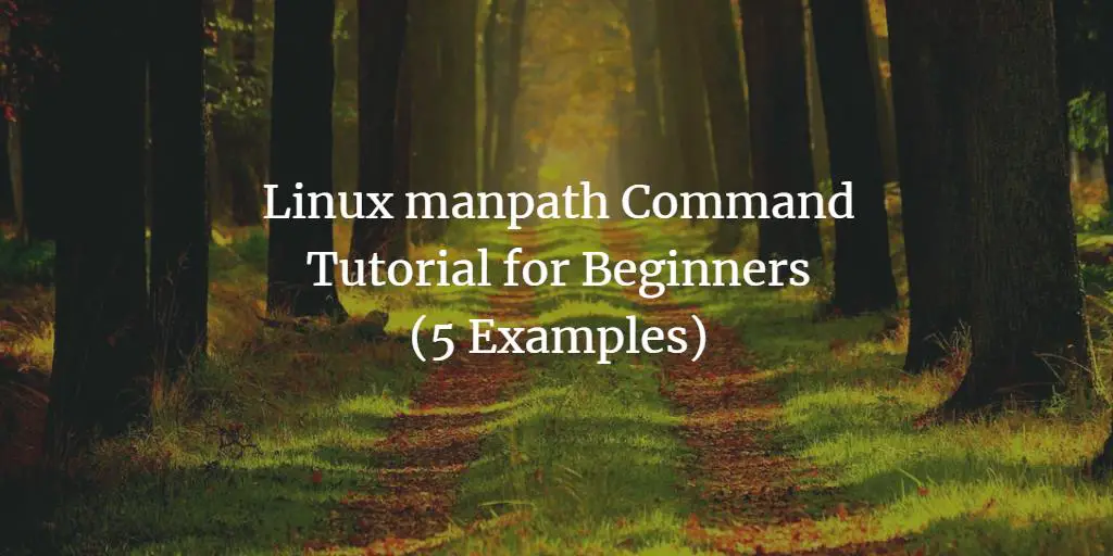 Linux manpath Command Tutorial for Beginners (5 Examples)