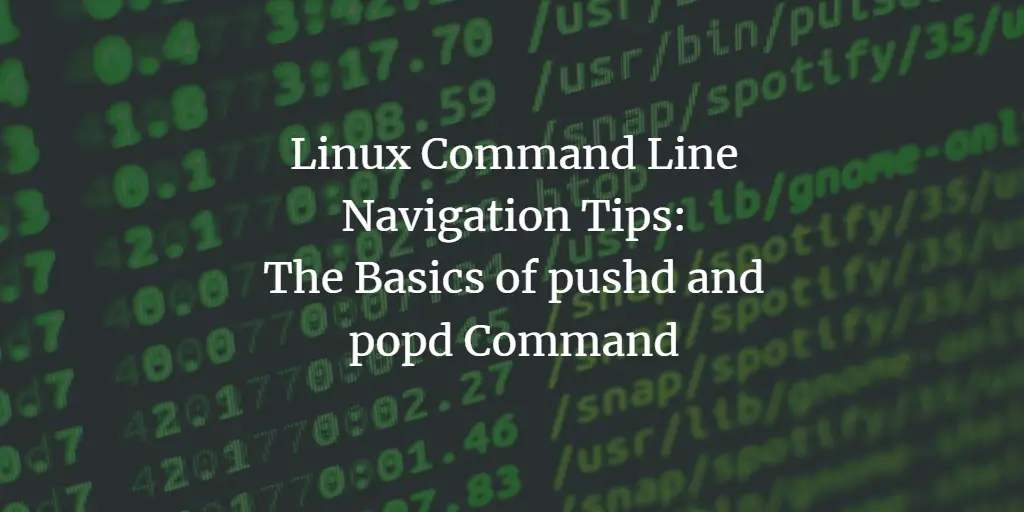 Linux Command Line Navigation Tips: The Basics of pushd and popd Command