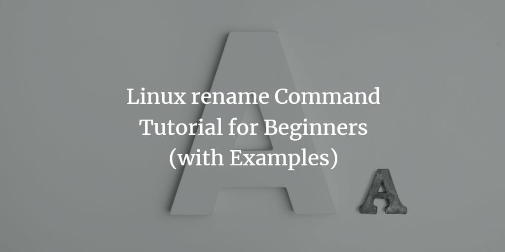 Linux rename command tutorial for beginners with examples 