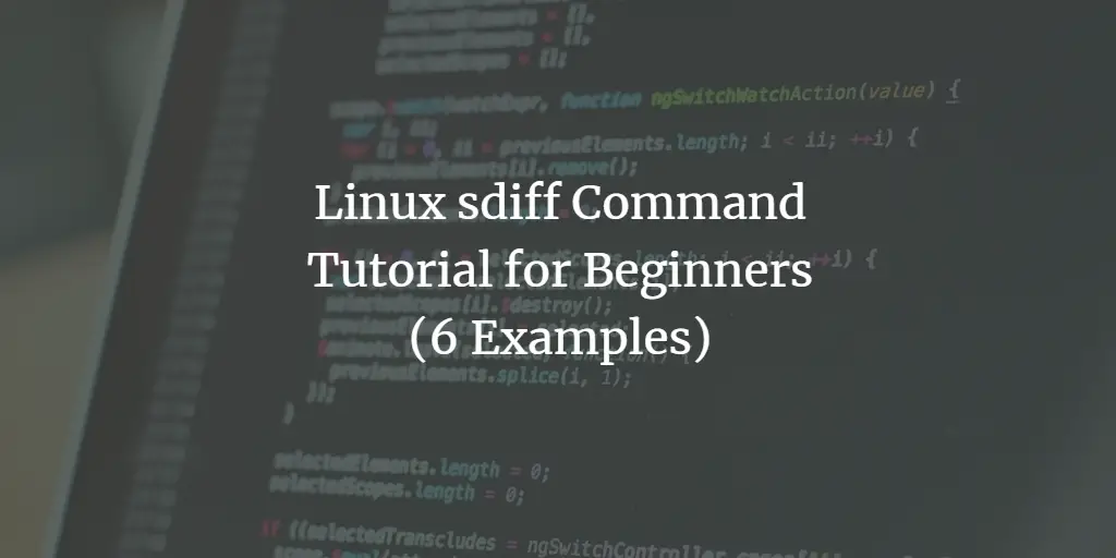 Linux sdiff Command Tutorial for Beginners (8 Examples)