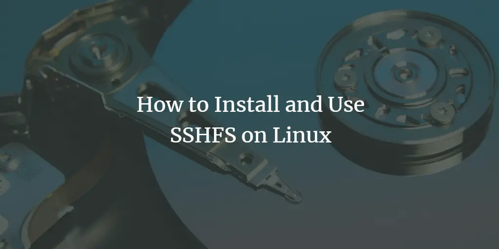 How to Install and Use SSHFS on Linux