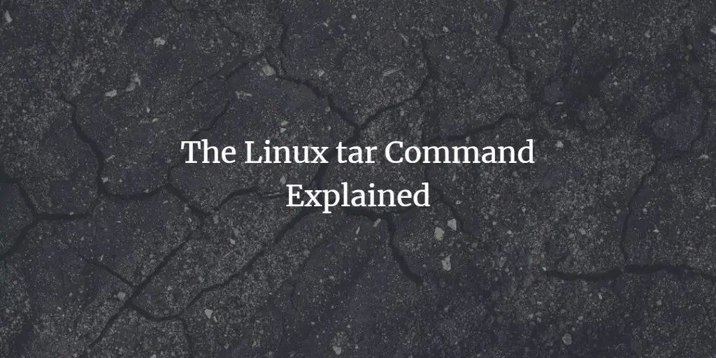 The Linux tar Command Explained
