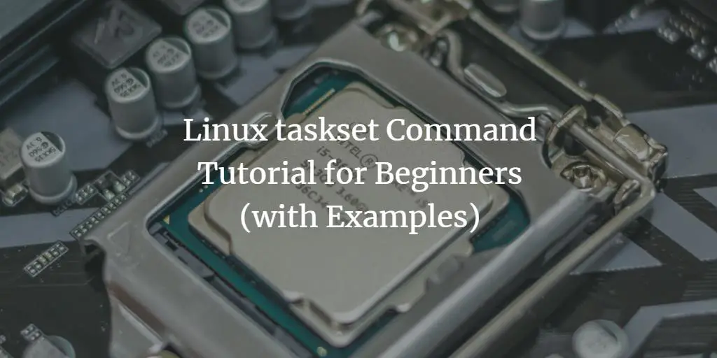 Linux taskset Command Tutorial for Beginners (with Examples)