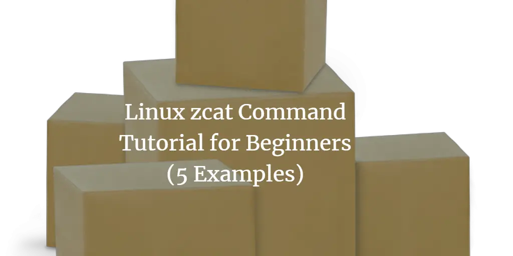 Linux zcat Command Tutorial for Beginners (5 Examples)