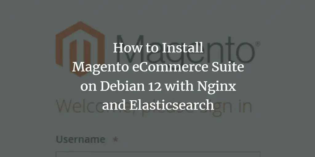 How to Install Magento eCommerce Suite on Debian 12 with Nginx and Elasticsearch