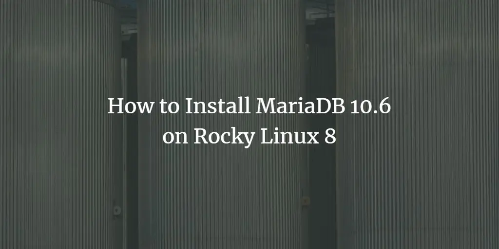 How to Install MariaDB 10.6 on Rocky Linux 8