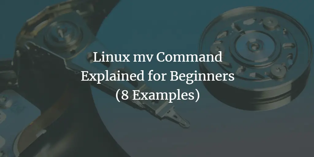 Linux mv Command Explained for Beginners (8 Examples)