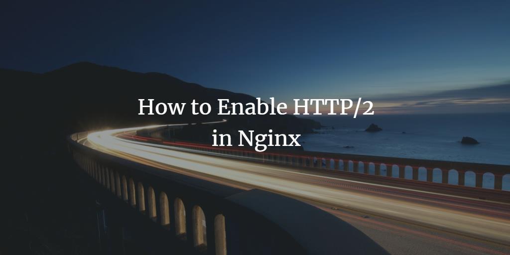 How to Enable HTTP/2 in Nginx