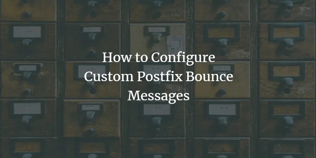 How to Configure Custom Postfix Bounce Messages