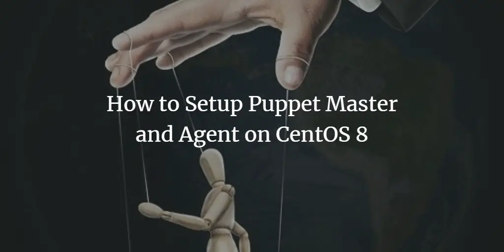 How to Setup Puppet Master and Agent on CentOS 8