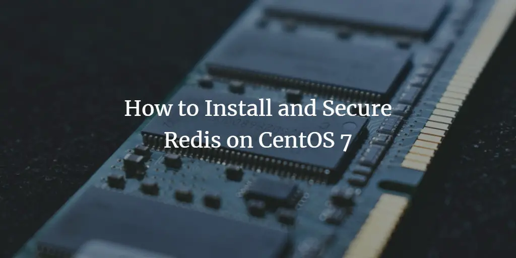 How to Install and Secure Redis on CentOS 7