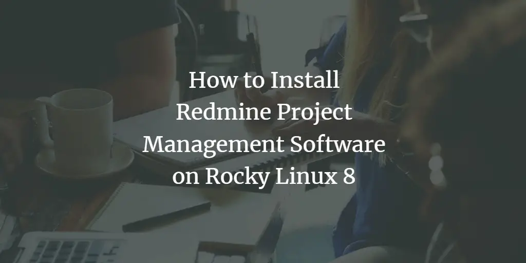 How to Install Redmine Project Management Software on Rocky Linux 8