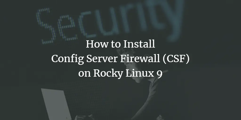 How to Install and Configure Config Server Firewall (CSF) on Rocky Linux 9