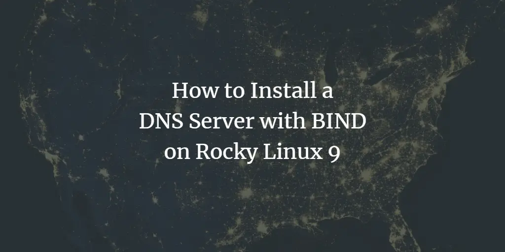 How to Install a DNS Server with BIND on Rocky Linux 9