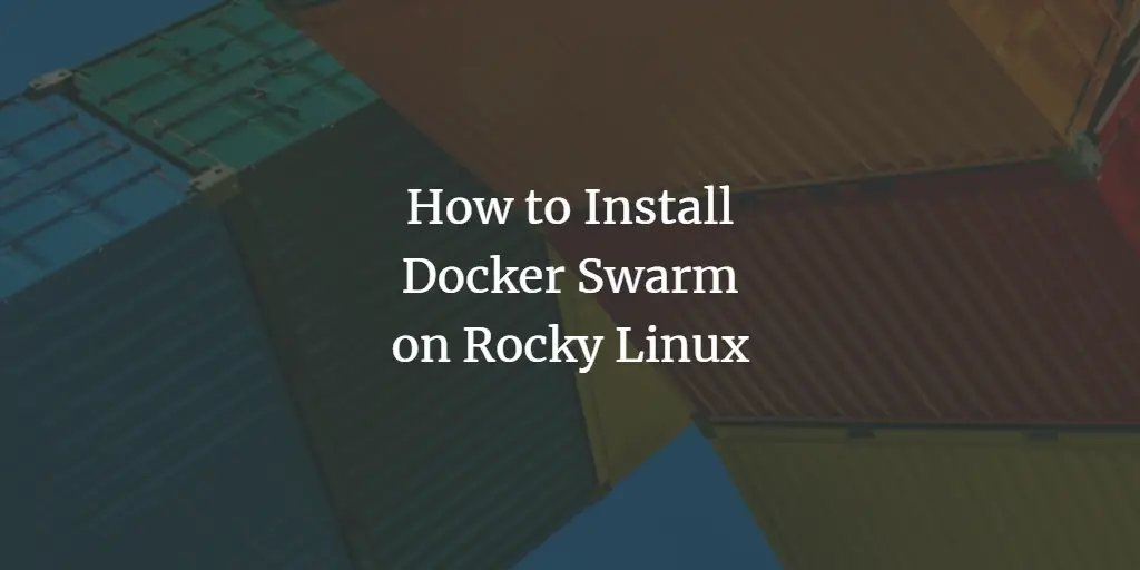 How to Install Docker Swarm on Rocky Linux