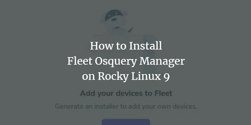 How to Install Fleet Osquery Manager on Rocky Linux 9