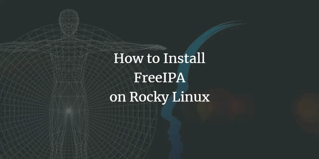 How to Install FreeIPA on Rocky Linux