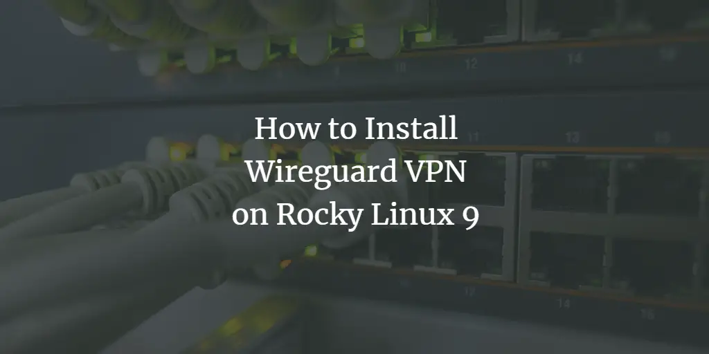 How to Install Wireguard VPN on Rocky Linux 9