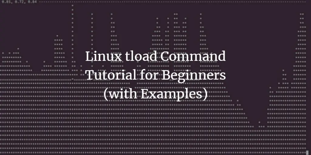Linux tload Command Tutorial for Beginners (with Examples)