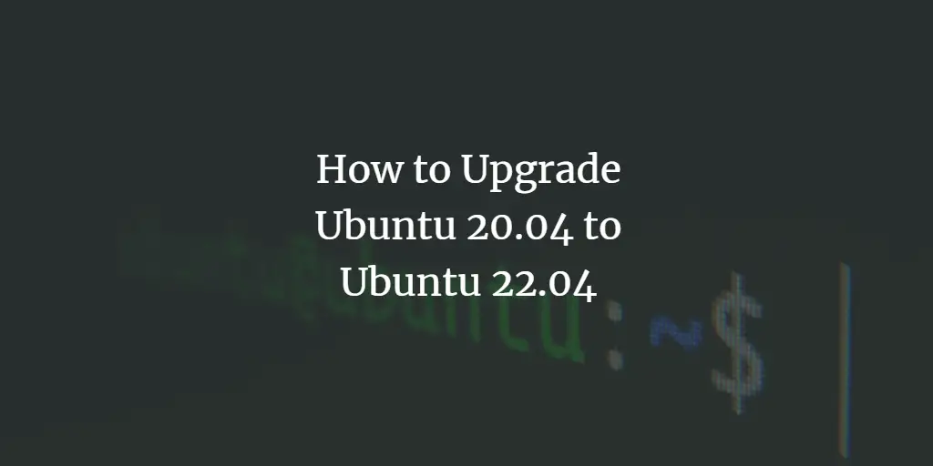 How to Upgrade Ubuntu 20.04 to Ubuntu 22.04