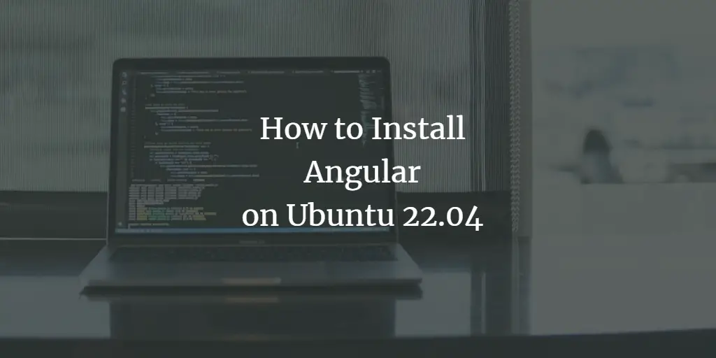 How to Install Angular on Ubuntu 22.04
