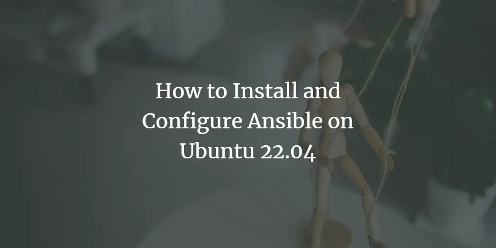 How to Install and Configure Ansible on Ubuntu 22.04